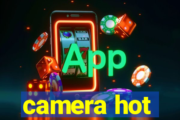 camera hot